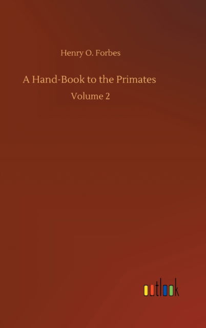 Cover for Henry O Forbes · A Hand-Book to the Primates: Volume 2 (Hardcover Book) (2020)