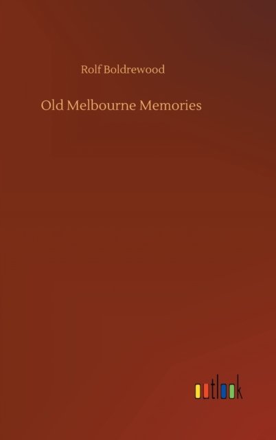 Cover for Rolf Boldrewood · Old Melbourne Memories (Hardcover Book) (2020)
