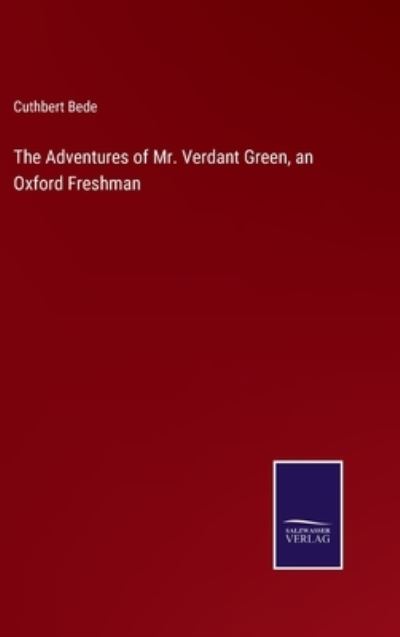 Cover for Cuthbert Bede · The Adventures of Mr. Verdant Green, an Oxford Freshman (Hardcover Book) (2021)