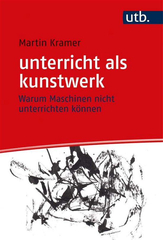 Cover for Martin Kramer · Unterricht Als Kunstwerk (Gebundenes Buch) (2021)