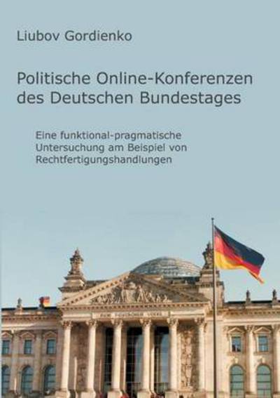 Politische Online-Konferenzen des Deutschen Bundestages - Liubov Gordienko - Książki - Tectum - Der Wissenschaftsverlag - 9783828888838 - 18 lipca 2011