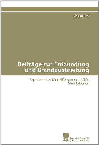 Cover for Nina Schjerve · Beiträge Zur Entzündung Und Brandausbreitung: Experimente, Modellierung Und Cfd-simulationen (Paperback Book) [German edition] (2011)