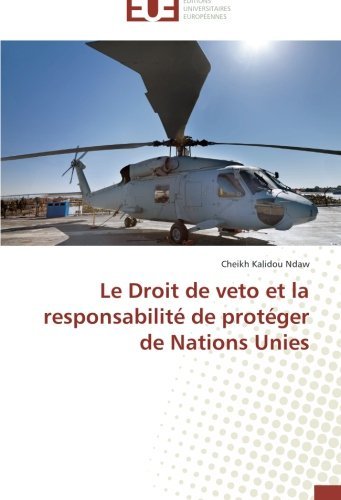 Cover for Cheikh Kalidou Ndaw · Le Droit De Veto et La Responsabilité De Protéger De Nations Unies (Pocketbok) [French edition] (2018)