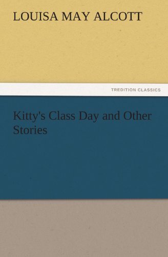 Kitty's Class Day and Other Stories (Tredition Classics) - Louisa May Alcott - Livres - tredition - 9783842424838 - 4 novembre 2011