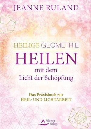 Cover for Jeanne Ruland · Heilige Geometrie - Heilen mit dem Licht der Schöpfung (Bog) (2022)