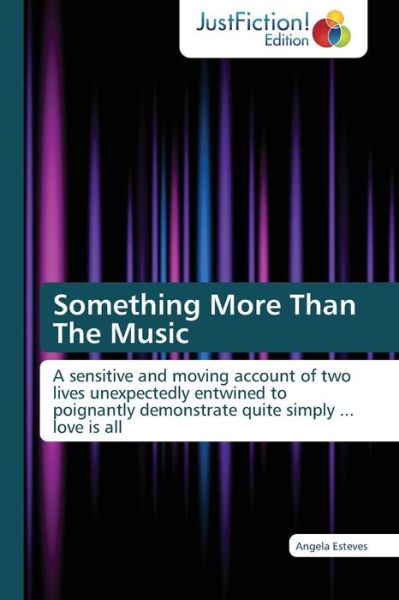 Cover for Angela Esteves · Something More Than the Music: a Sensitive and Moving Account of Two Lives Unexpectedly Entwined to Poignantly Demonstrate Quite Simply ... Love is All (Paperback Book) (2013)