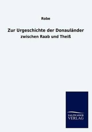 Cover for Robe · Zur Urgeschichte der Donaulander (Taschenbuch) [German edition] (2012)