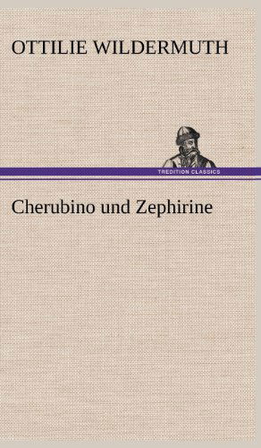 Cherubino Und Zephirine - Ottilie Wildermuth - Books - TREDITION CLASSICS - 9783847263838 - May 10, 2012