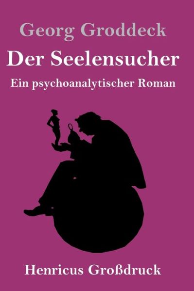 Cover for Georg Groddeck · Der Seelensucher (Grossdruck) (Hardcover Book) (2019)