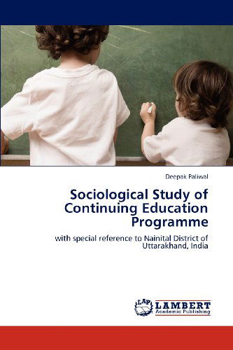 Cover for Deepak Paliwal · Sociological Study of Continuing Education Programme: with Special Reference to Nainital District of Uttarakhand, India (Paperback Book) (2012)