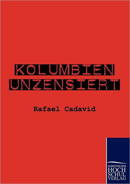 Cover for Rafael Cadavid · Kolumbien Unzensiert (Paperback Book) [German edition] (2010)