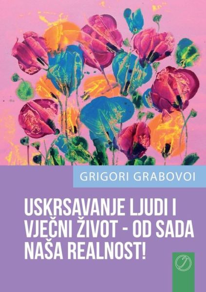 Cover for Grigori Grabovoi · Uskrsavanje Ljudi I Vjecni Zivot - Od Sada Nasa Realnost! (Paperback Book) [Croatian edition] (2014)