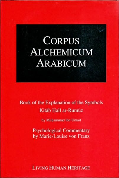 Cover for Corpus Alchemicum Arabicum: Book of the Explantion of the Symbols Kitab Hall Ar-Rumuz by Muhammad Ibn Umail -- Psychological Commentary by Marie-Louise Von Franz (Taschenbuch) (2007)