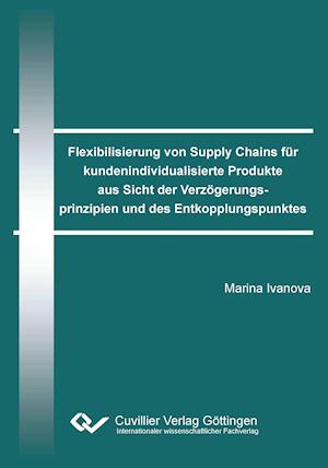 Cover for Marina Ivanova · Flexibilisierung von Supply Chains für kundenindividualisierte Produkte aus Sicht der Verzögerungsprinzipien und des Entkopplungspunktes (Paperback Book) (2012)