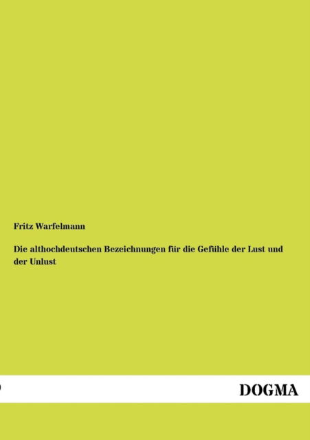 Cover for Fritz Warfelmann · Althochdeutschen Bezeichnungen Fur Die Gef Hle Der Lust Und Der Unlust (Paperback Book) [German, 1 edition] (2012)