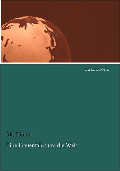 Cover for Ida Pfeiffer · Eine Frauenfahrt Um Die Welt (Paperback Book) [German, 1., Aufl. edition] (2012)