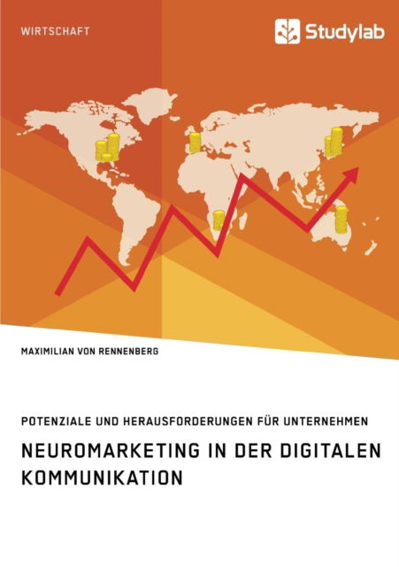 Neuromarketing in der digitalen Kommunikation. Potenziale und Herausforderungen fur Unternehmen - Maximilian Von Rennenberg - Livros - Studylab - 9783960953838 - 9 de novembro de 2018