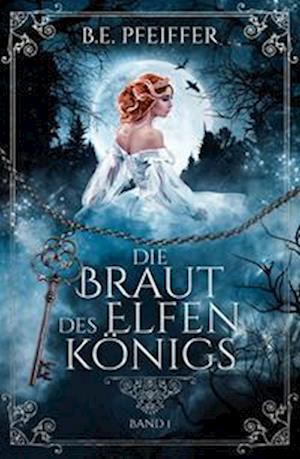 Cover for B.E. Pfeiffer · Die Braut des Elfenkönigs - Band 1 (Book) (2023)