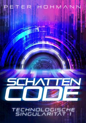 Schattencode (Technologische Singularität 1) - Peter Hohmann - Bøger - Nova MD - 9783989424838 - 7. november 2024