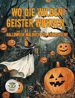 Cover for Nanja Holland · Wo die wilden Geister wohnen ... Halloween-Malbuch für Erwachsene (Book) (2024)