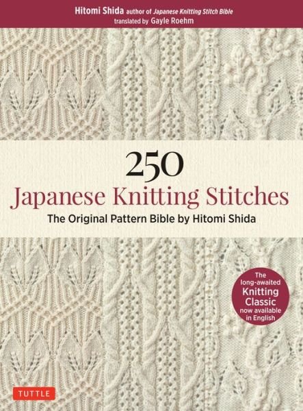 250 Japanese Knitting Stitches: The Original Pattern Bible by Hitomi Shida - Hitomi Shida - Libros - Tuttle Publishing - 9784805314838 - 23 de octubre de 2018