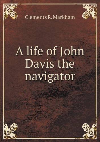 Cover for Clements R. Markham · A Life of John Davis the Navigator (Paperback Book) (2013)