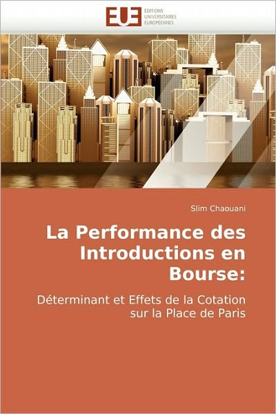 Cover for Slim Chaouani · La Performance Des Introductions en Bourse:: Déterminant et Effets De La Cotation Sur La Place De Paris (Paperback Book) [French edition] (2018)