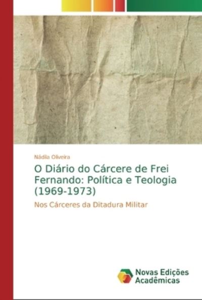 O Diário do Cárcere de Frei Fe - Oliveira - Bücher -  - 9786139732838 - 31. Dezember 2018