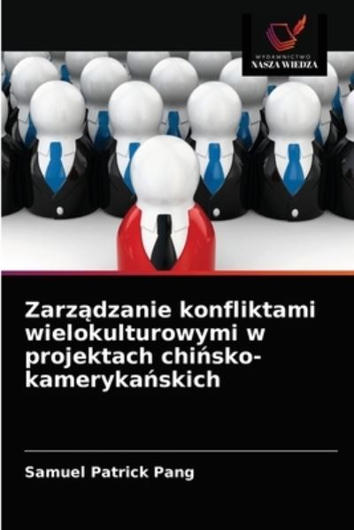 Cover for Samuel Patrick Pang · Zarz?dzanie konfliktami wielokulturowymi w projektach chi?sko-kameryka?skich (Paperback Book) (2021)