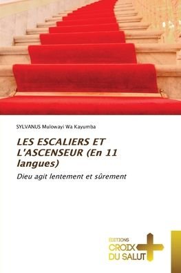 Cover for Sylvanus Mulowayi Wa Kayumba · LES ESCALIERS ET L'ASCENSEUR (En 11 langues) (Pocketbok) (2022)