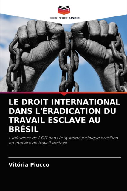 Cover for Vitoria Piucco · Le Droit International Dans l'Eradication Du Travail Esclave Au Bresil (Paperback Book) (2021)