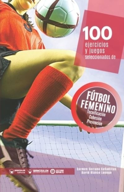 Cover for Carmen Serrano Cañadillas · 100 ejercicios y juegos seleccionados de futbol femenino (Paperback Book) (2021)