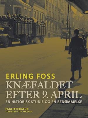 Cover for Erling Foss · Knæfaldet efter 9. april. En historisk studie og en bedømmelse (Hæftet bog) [1. udgave] (2021)