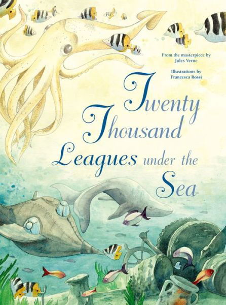 Cover for Francesca Rossi · Twenty Thousand Leagues Under the Sea: From the Masterpiece by Jules Verne - From the Masterpiece (Hardcover Book) (2023)