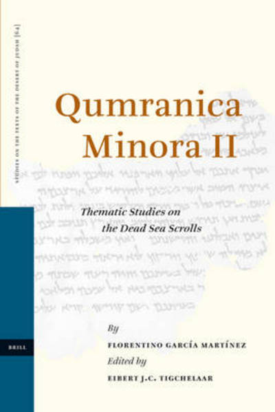 Qumranica Minora Ii: Thematic Studies on the Dead Sea Scrolls (Studies of the Texts of Thedesert of Judah, Vol.64) - Florentino Garcia Martinez - Books - Brill Academic Pub - 9789004156838 - February 26, 2007