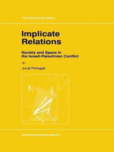 Cover for Juval Portugali · Implicate Relations: Society and Space in the Israeli-Palestinian Conflict - GeoJournal Library (Paperback Book) [Softcover reprint of hardcover 1st ed. 1993 edition] (2010)