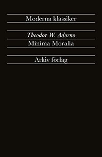 Cover for Theodor W Adorno · Minima Moralia : Reflexioner ur det stympade livet (Book) (2023)