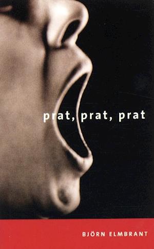 Cover for Björn Elmbrant · Prat, prat, prat : krönikor om ett Sverige i förändring (Paperback Book) (2001)