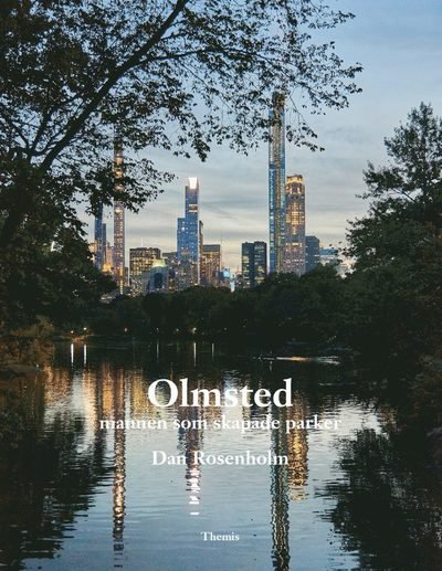 Cover for Dan Rosenholm · Olmsted : mannen som skapade parker (Bok) (2020)