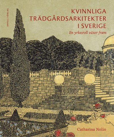 Cover for Catharina Nolin · Kvinnliga trädgårdsarkitekter i Sverige : en yrkesroll växer fram (Hardcover Book) (2024)