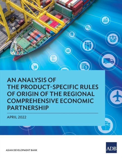 Cover for Asian Development Bank · An Analysis of the Product-Specific Rules of Origin of the Regional Comprehensive Economic Partnership (Paperback Book) (2022)