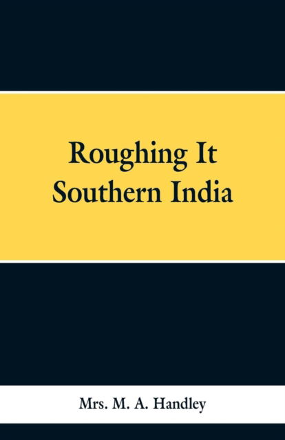 Cover for Mrs M a Handley · Roughing It Southern India (Paperback Bog) (2019)