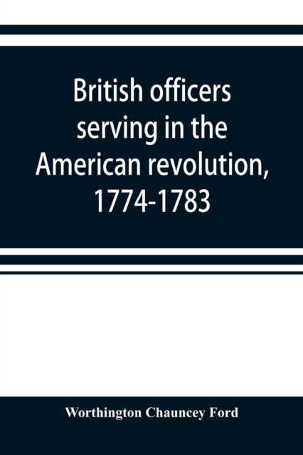 Cover for Worthington Chauncey Ford · British officers serving in the American revolution, 1774-1783 (Paperback Book) (2019)