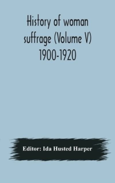 Cover for Ida Husted Harper · History of woman suffrage (Volume V) 1900-1920 (Gebundenes Buch) (2020)