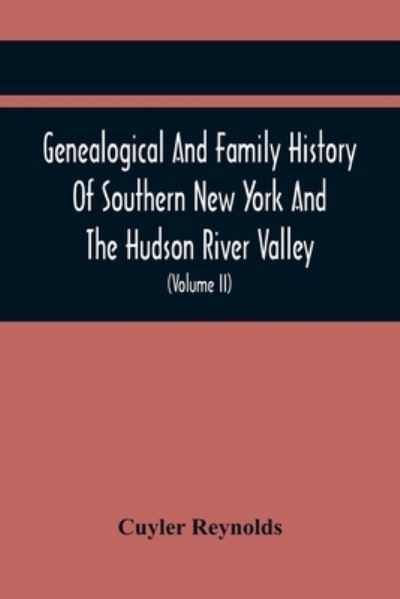 Cover for Cuyler Reynolds · Genealogical And Family History Of Southern New York And The Hudson River Valley; A Record Of The Achievements Of Her People In The Making Of A Commonwealth And The Building Of A Nation (Volume Ii) (Paperback Bog) (2021)