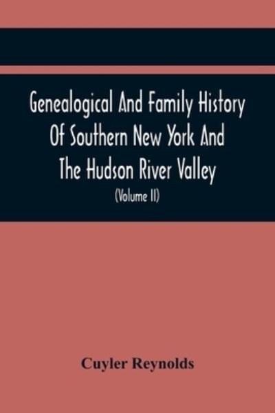 Cover for Cuyler Reynolds · Genealogical And Family History Of Southern New York And The Hudson River Valley; A Record Of The Achievements Of Her People In The Making Of A Commonwealth And The Building Of A Nation (Volume Ii) (Paperback Book) (2021)