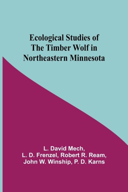 Ecological Studies Of The Timber Wolf In Northeastern Minnesota - L D Frenzel Robert R David Mech - Boeken - Alpha Edition - 9789354598838 - 7 mei 2021
