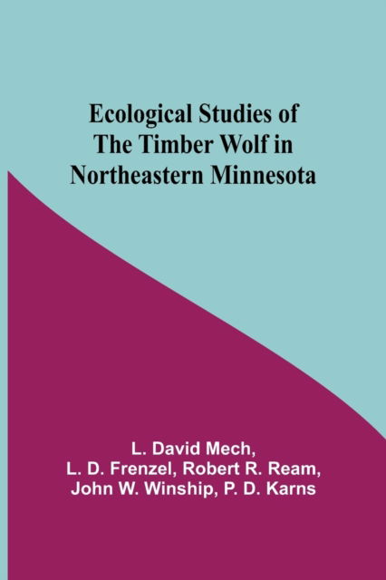 Ecological Studies Of The Timber Wolf In Northeastern Minnesota - L D Frenzel Robert R David Mech - Libros - Alpha Edition - 9789354598838 - 7 de mayo de 2021