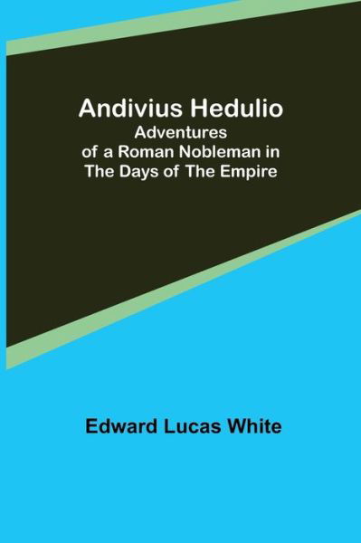 Cover for Edward Lucas White · Andivius Hedulio (Paperback Book) (2021)