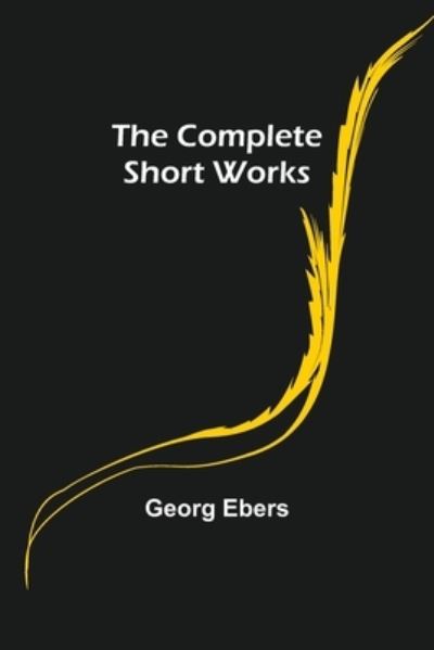 The Complete Short Works - Georg Ebers - Książki - Alpha Edition - 9789355898838 - 18 stycznia 2022